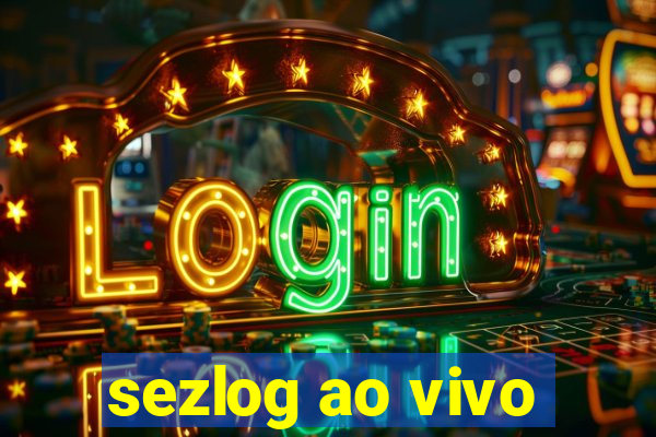 sezlog ao vivo